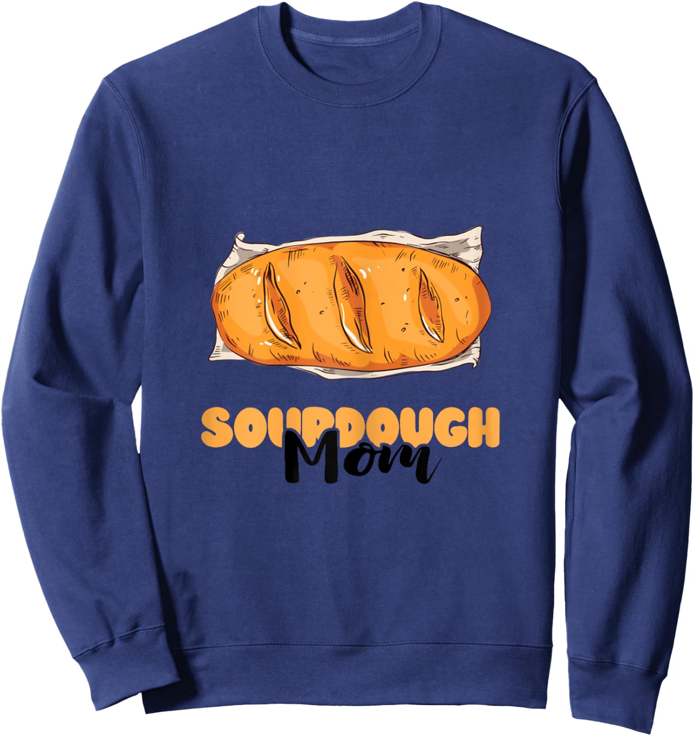 Sourdough Mom Sourdough Bread Baker Baking Sourdough Starter Sweatshirt - Sweatshirt | Navy