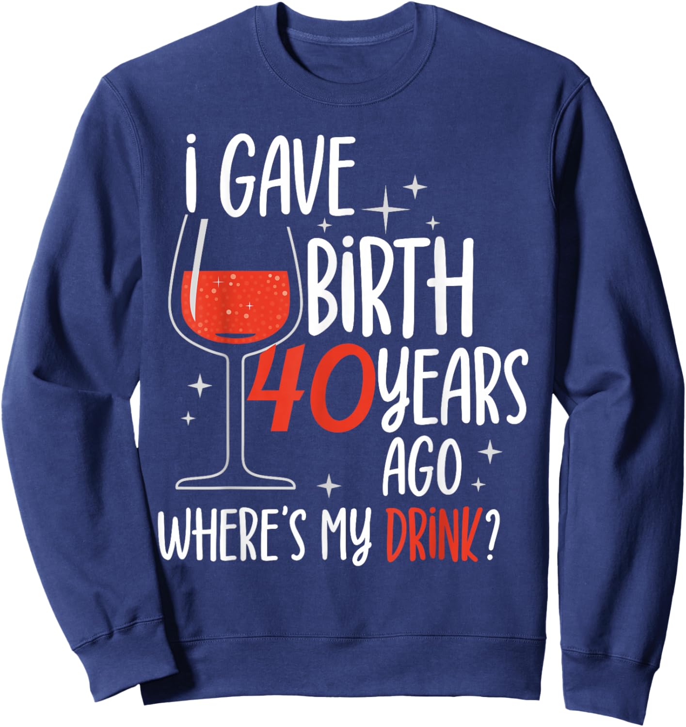 I Gave Birth 40 Years Ago Birthday Mother Mom Party Mommy Sweatshirt - Sweatshirt | Navy