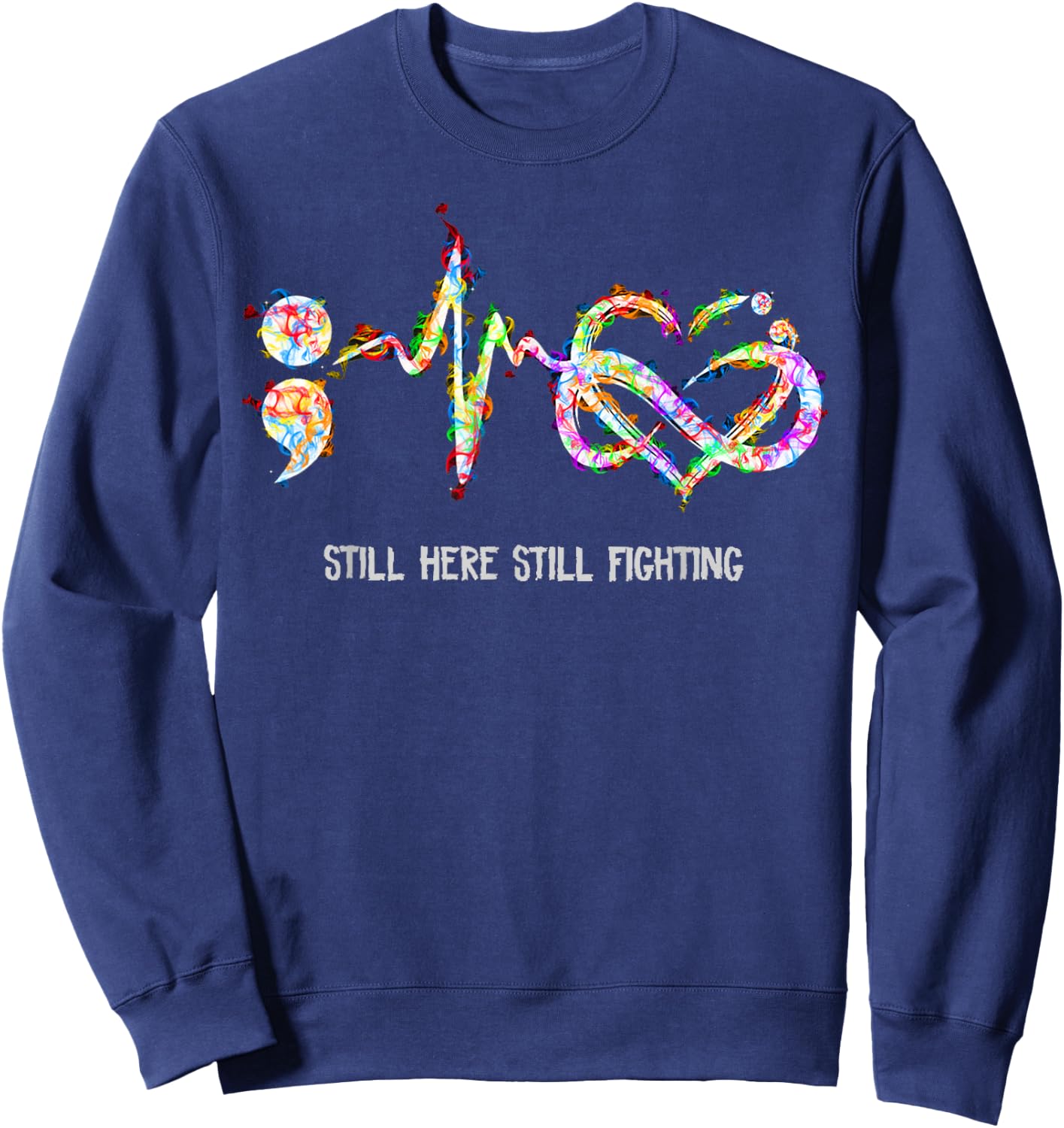 Still Here Still Fighting Suicide Prevention Awareness Sweatshirt - Sweatshirt | Navy