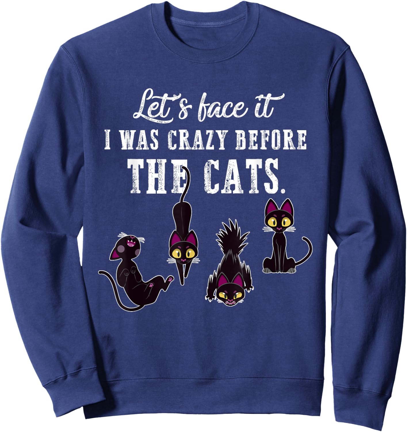 Let's Face It I Was Crazy Before The Cats Funny Cat Lovers Men Women Sweatshirt - Sweatshirt | Navy