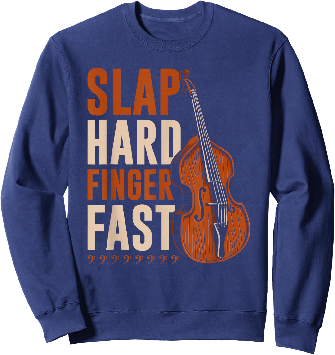 Upright Bass Slap Hard Finger Fast, Funny Double Bass Fiddle Sweatshirt - Sweatshirt | Navy
