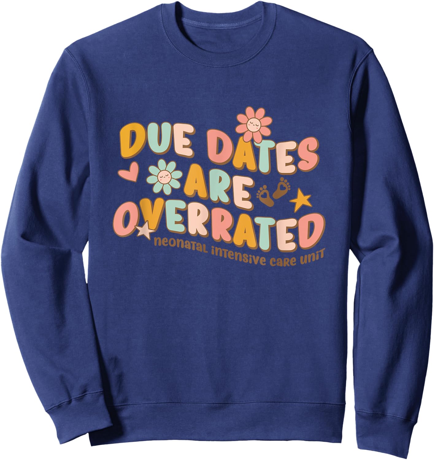 NICU Nurse Neonatal Intensive Care Unit Due Dates are Overrated Retro Classic , Black, Small Sweatshirt - Sweatshirt | Navy