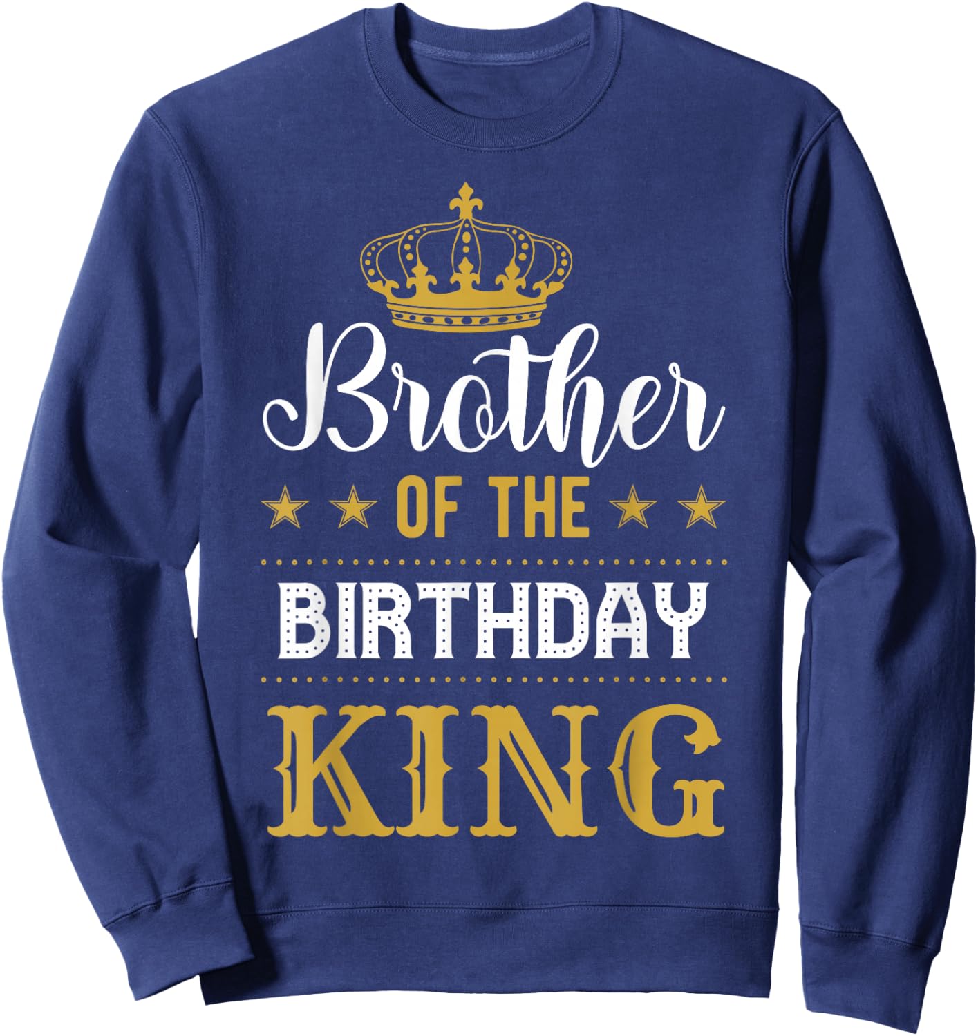 Brother of the Birthday King Party Family Celebration Sweatshirt - Sweatshirt | Navy