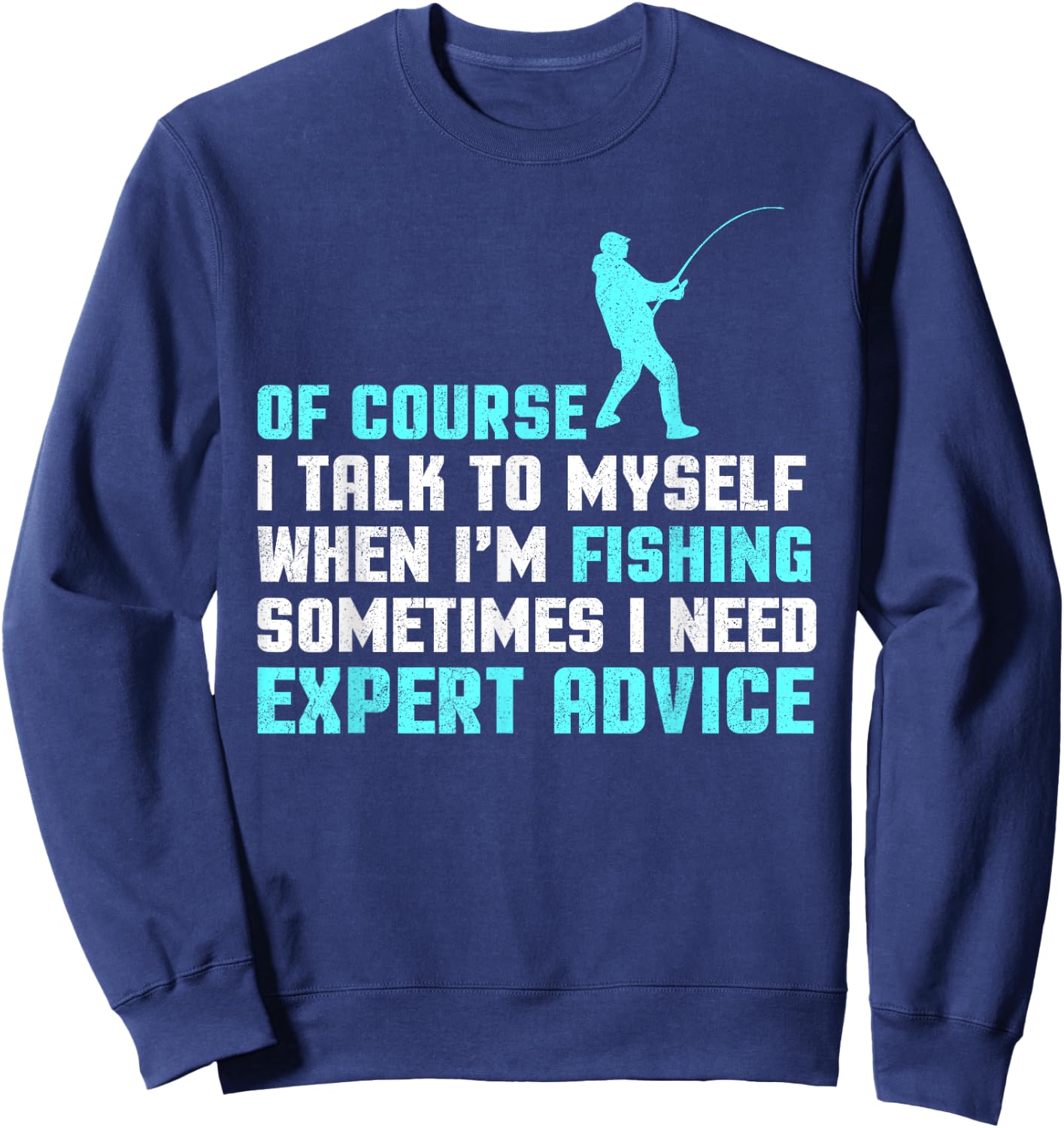 Of Course I'm Talking To Myself When I'm Fishing Advice Sweatshirt - Sweatshirt | Navy