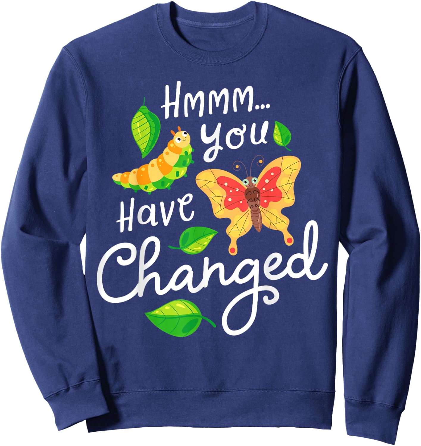 Caterpillar You Have Changed Monarch Butterfly Funny Sweatshirt - Sweatshirt | Navy