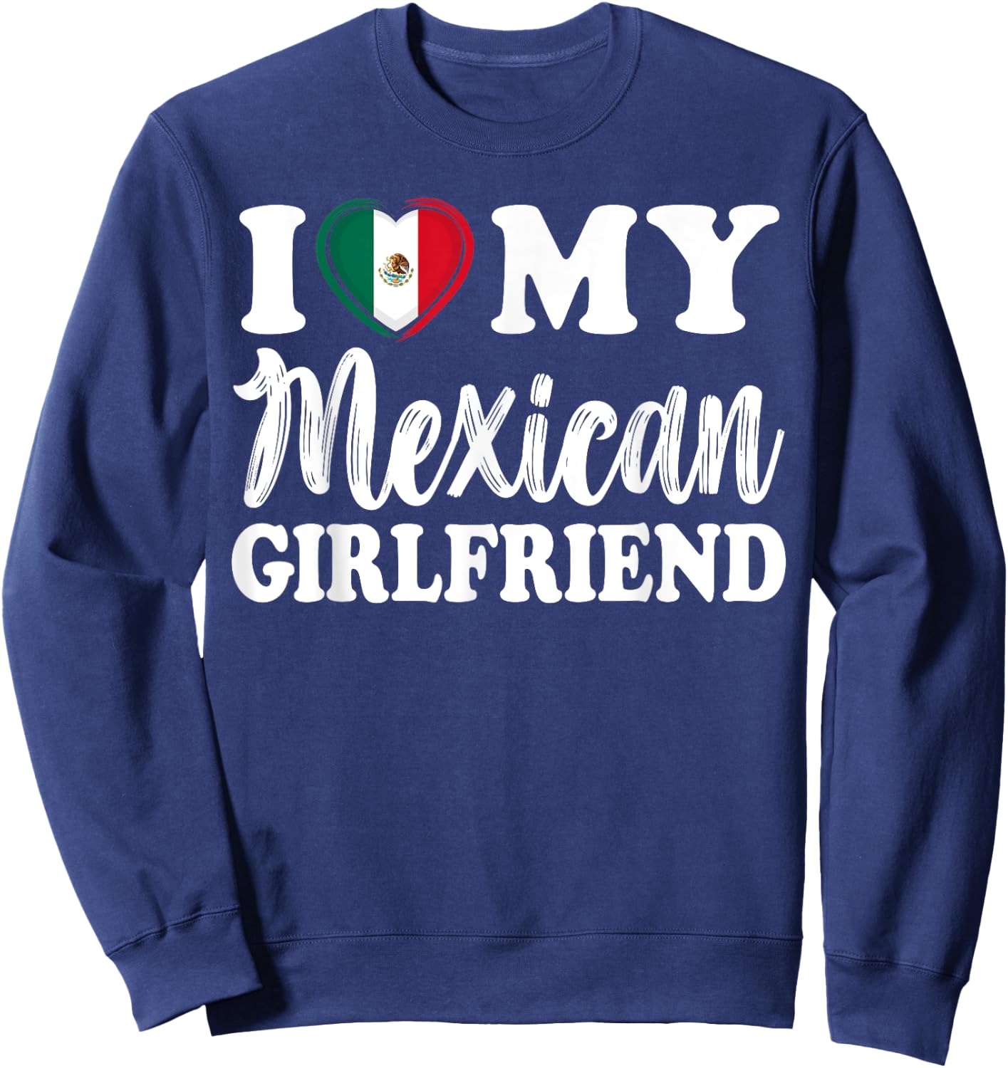 I Love My Mexican Girlfriend Fun Matching Couple Girlfriend Sweatshirt - Sweatshirt | Navy