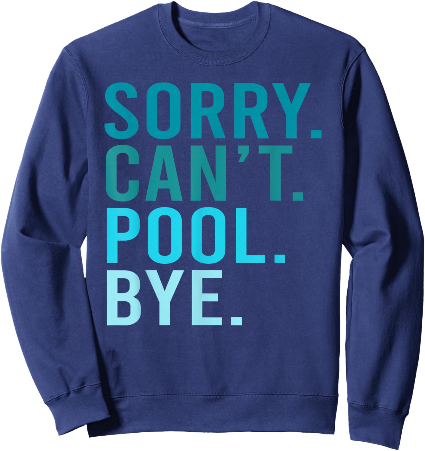 Sorry Can't Pool Bye Swimming Pool Day Sweatshirt - Sweatshirt | Navy