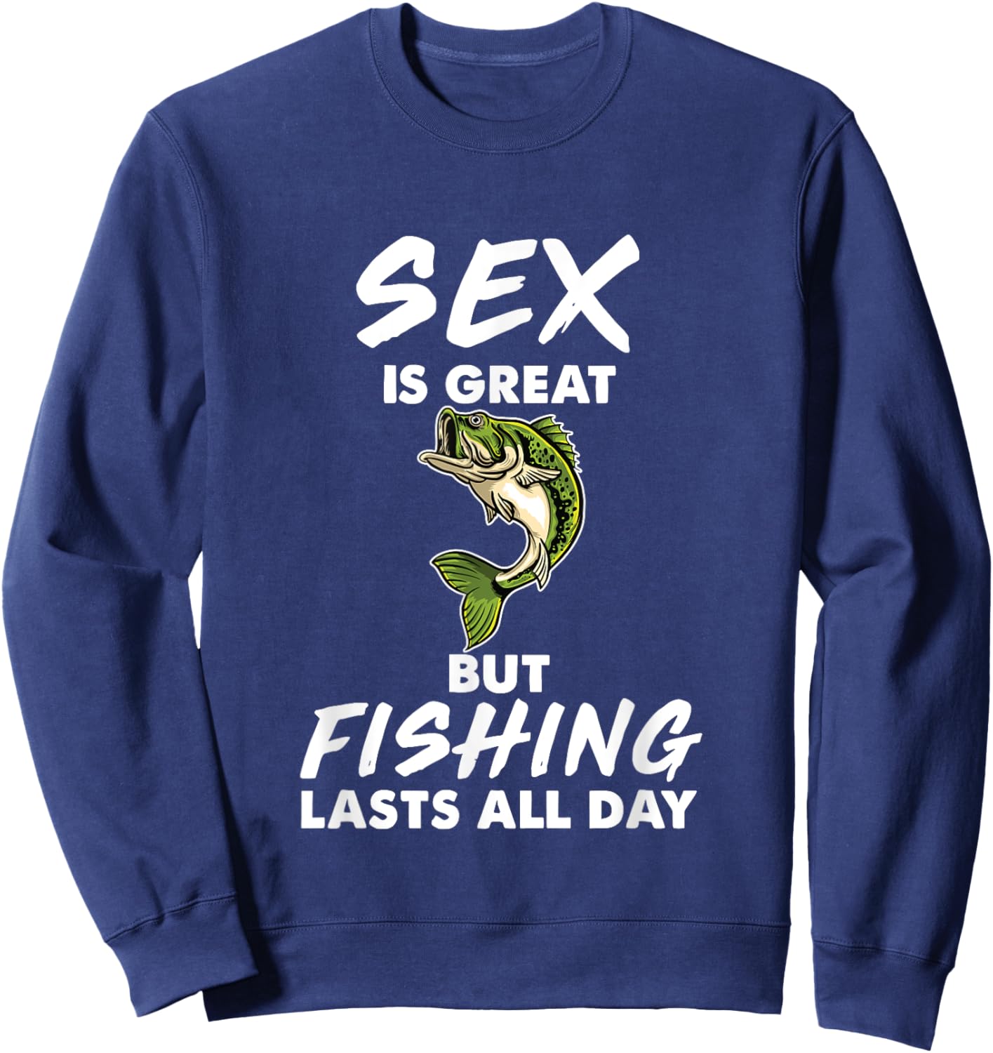 Sex Is Great But Fishing Lasts All Day Sweatshirt - Sweatshirt | Navy