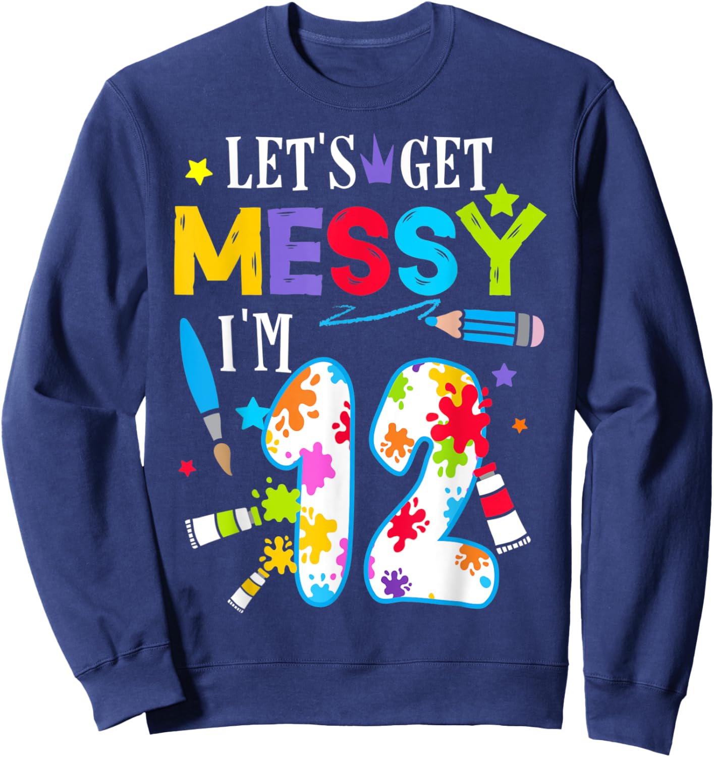 Art Painting 12 Year Old Birthday Artist Let's Get Messy Art Sweatshirt - Sweatshirt | Navy