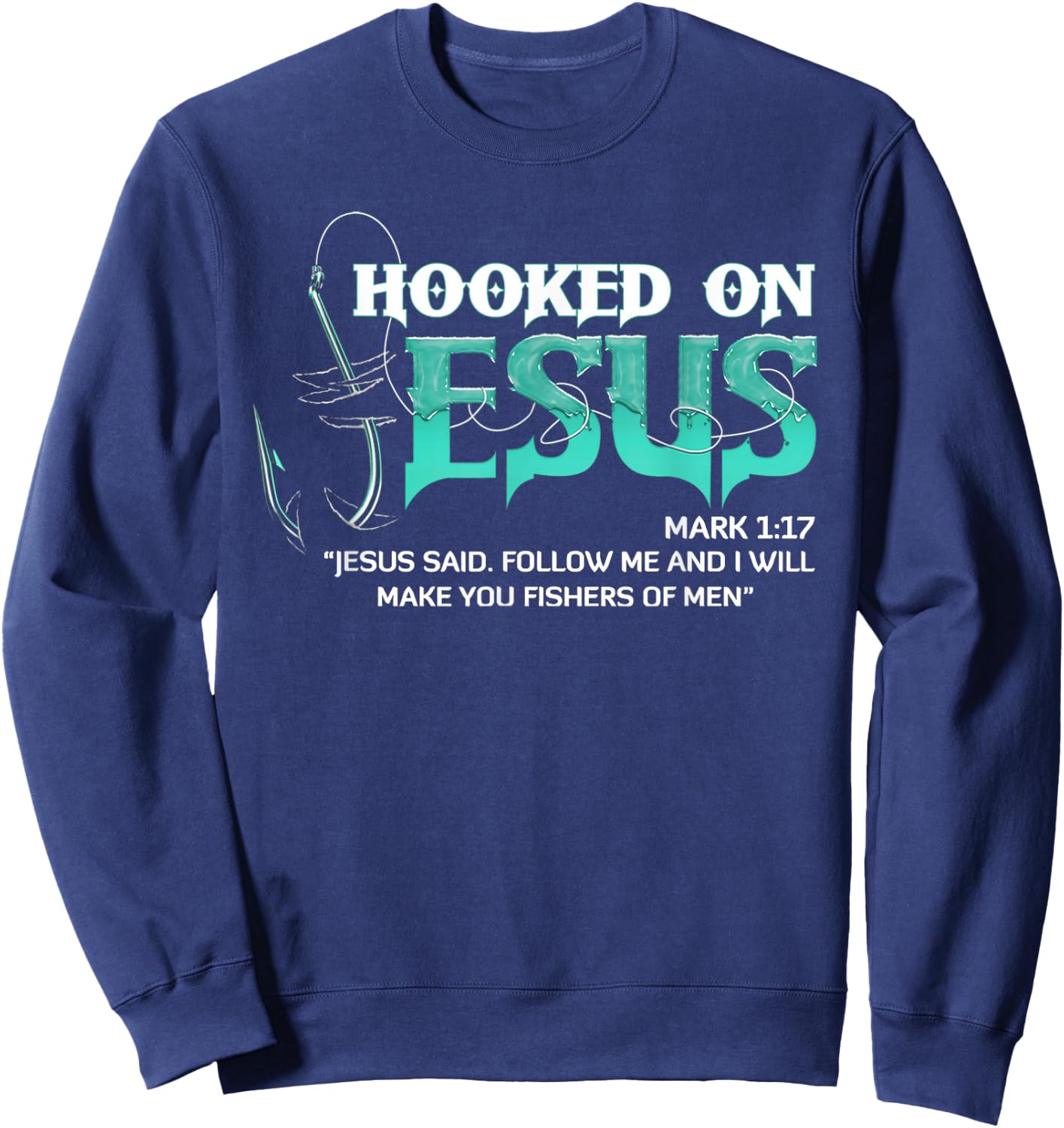 Hooked On Jesus Mark 1:17 Religious Bible Verse Fishermen Sweatshirt - Sweatshirt | Navy