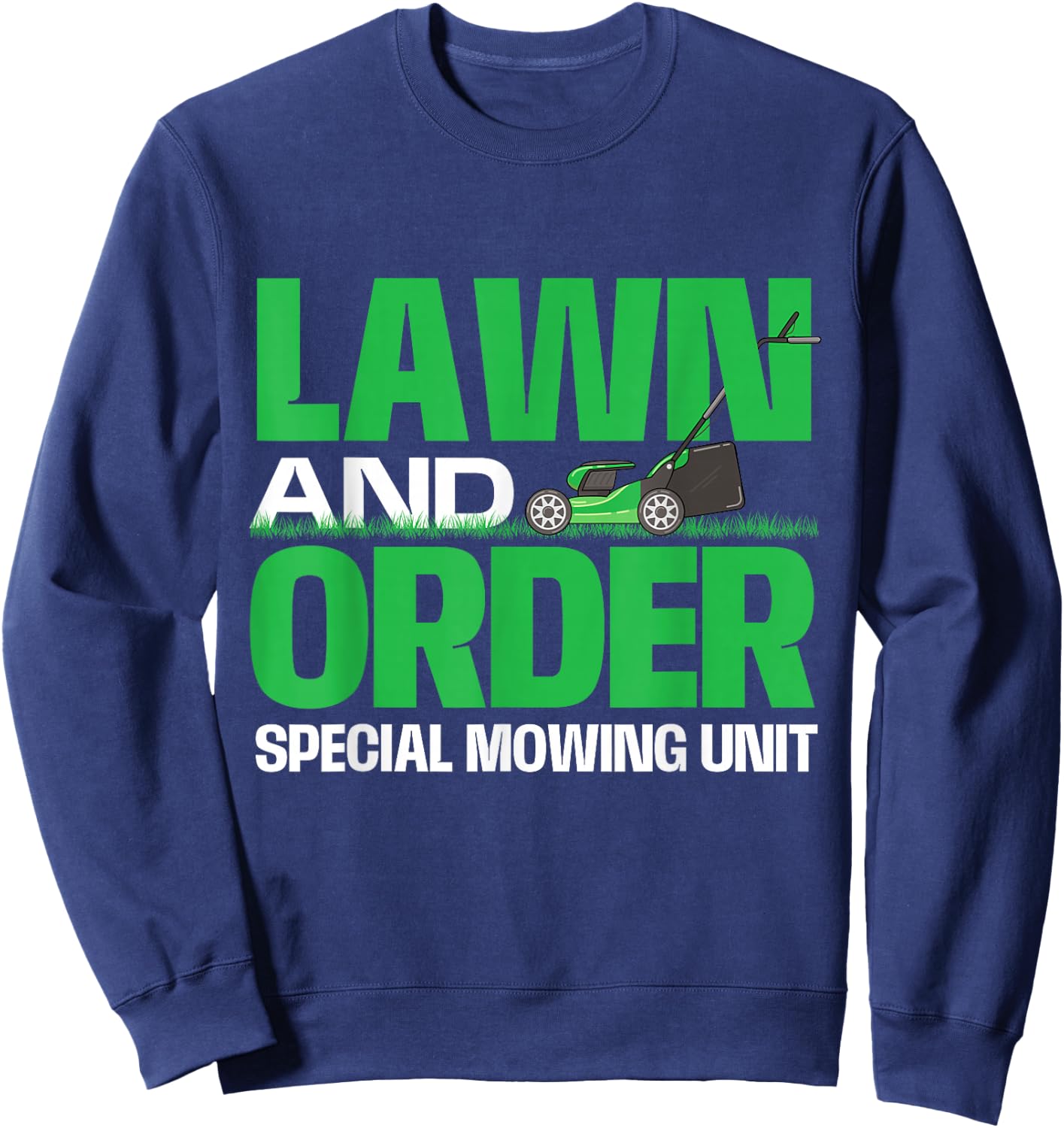 Lawn And Order Special Mowing Unit - Lawn Mower Gardener Sweatshirt - Sweatshirt | Navy
