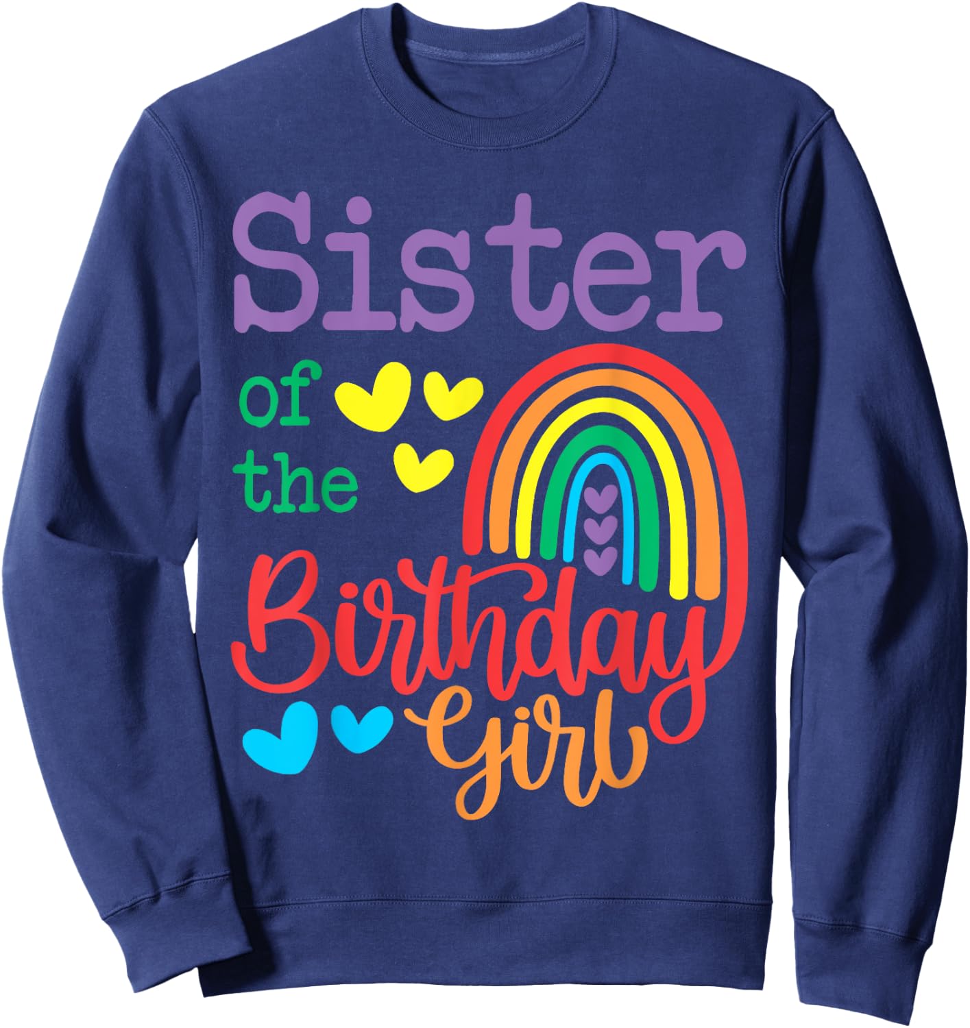Sister Of The Birthday Girl Rainbow Birthday Matching Family Sweatshirt - Sweatshirt | Navy