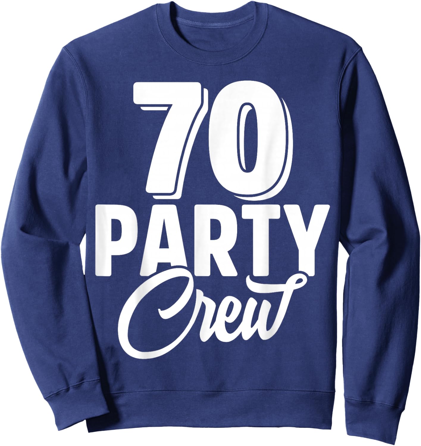 70 Party Crew Squad 70th Birthday 70 Year Old Birthday Group Sweatshirt - Sweatshirt | Navy