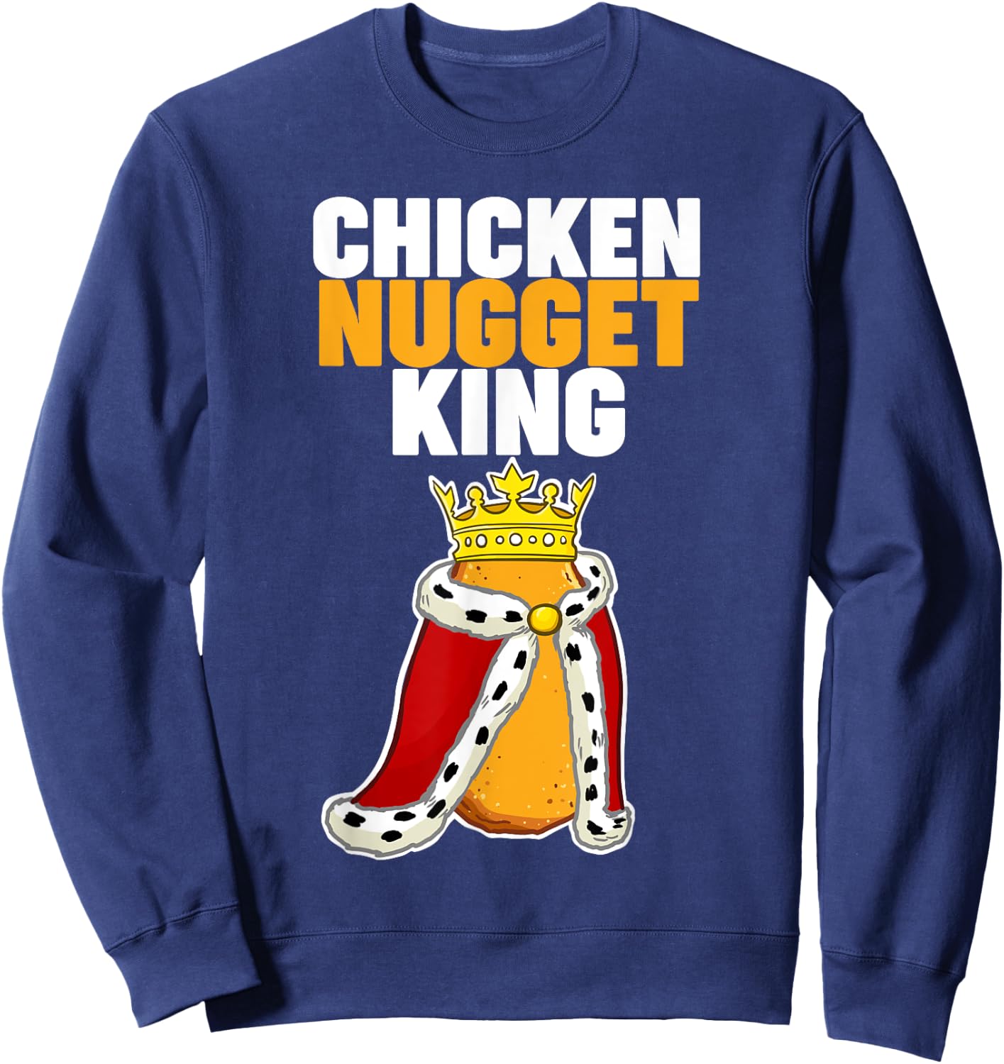 Chicken Nugget King Sweatshirt - Sweatshirt | Navy