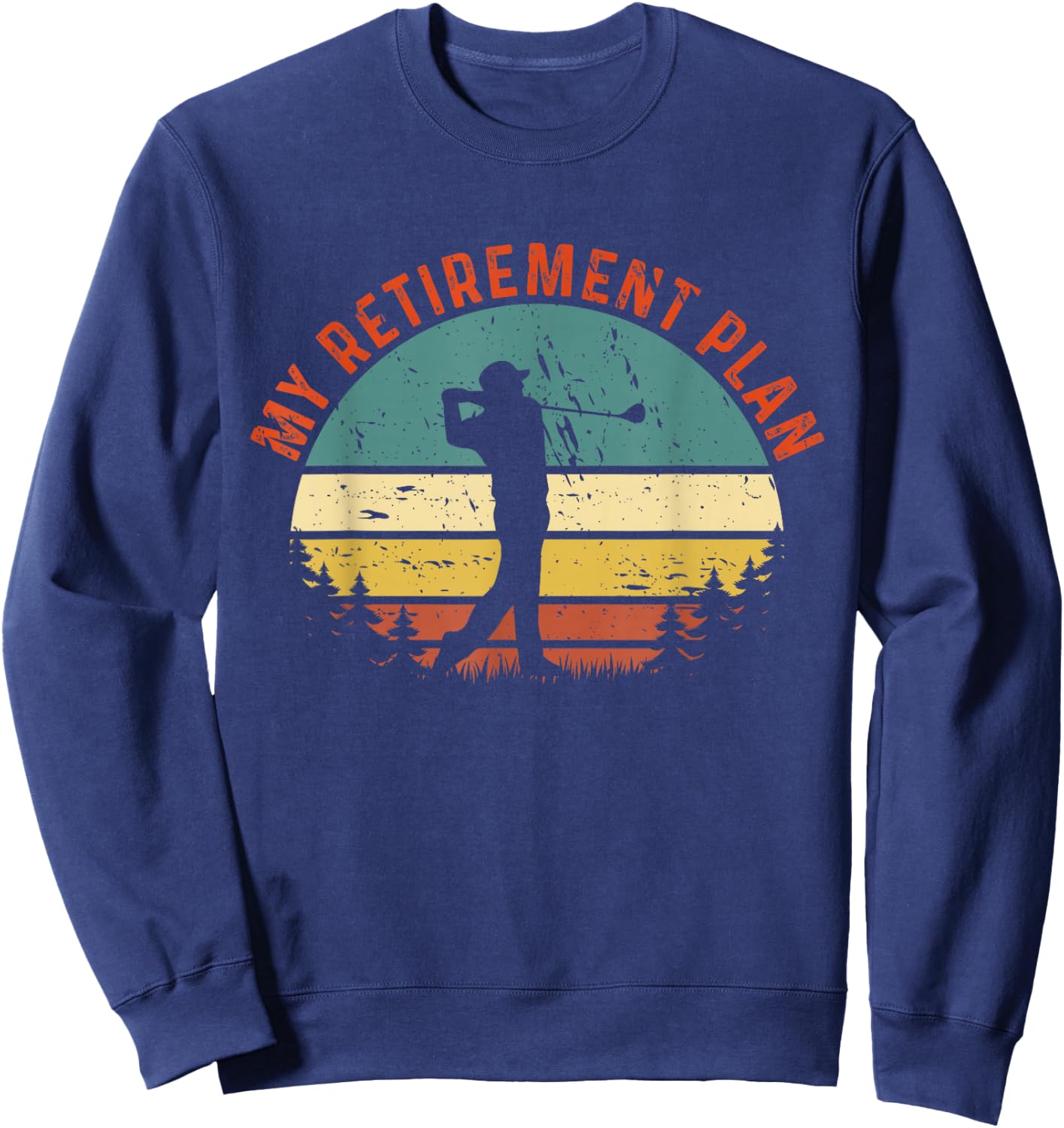 My Retirement Plan Funny Golf Slogan Vintage Golf Lovers Sweatshirt - Sweatshirt | Navy
