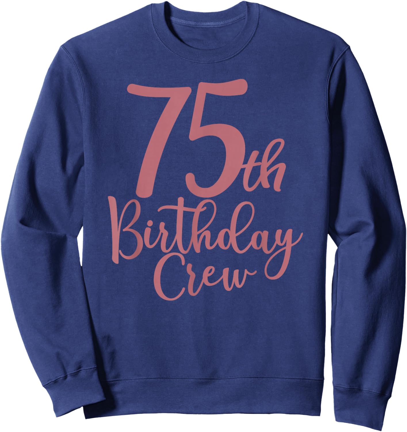75th Birthday Crew 75 Years Old Women Matching Group Party Sweatshirt - Sweatshirt | Navy