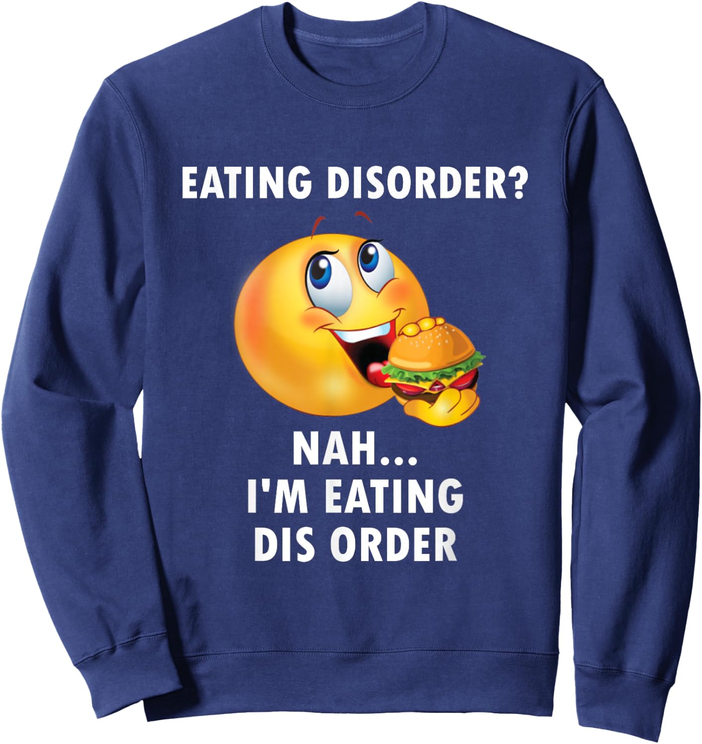 Eating Disorder Nah I'm Eating Dis Order Funny Eating Sweatshirt - Sweatshirt | Navy