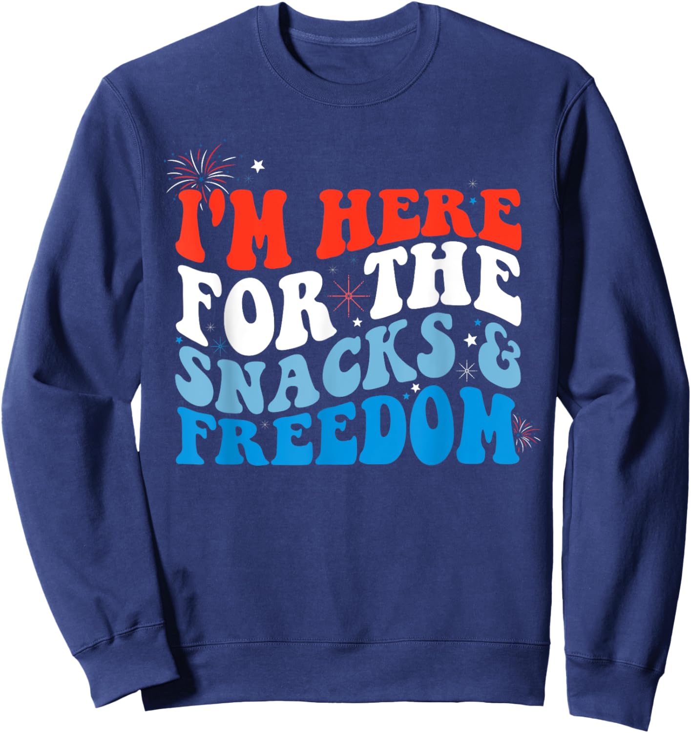 I'm Here for the Snacks and Freedom Retro 4th of July Women Kids Men Sweatshirt - Sweatshirt | Navy