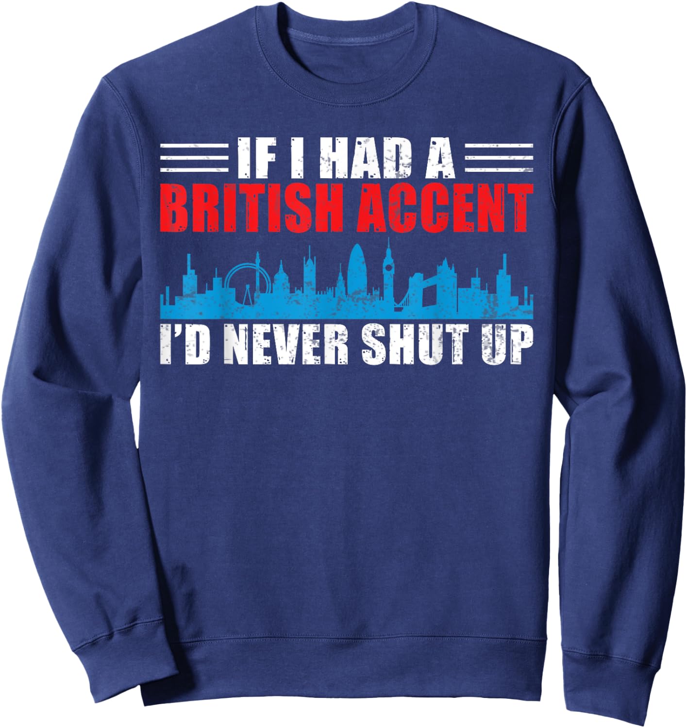 England If i had a British Accent id never shut up British Sweatshirt - Sweatshirt | Navy