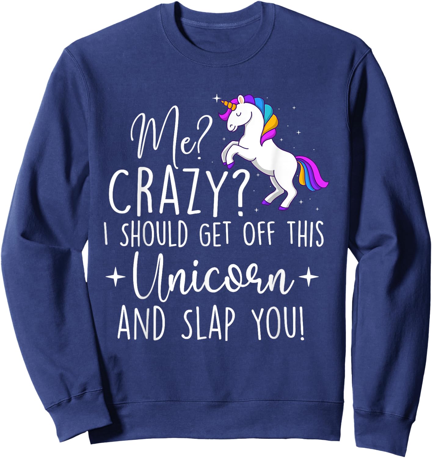 I Should Get Off This Unicorn - Mystical Creature Magical Sweatshirt - Sweatshirt | Navy