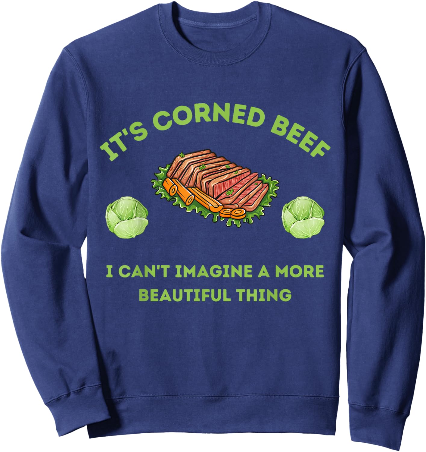 It's Corn - Corned Beef Funny St. Patrick's Day Shirt Sweatshirt - Sweatshirt | Navy