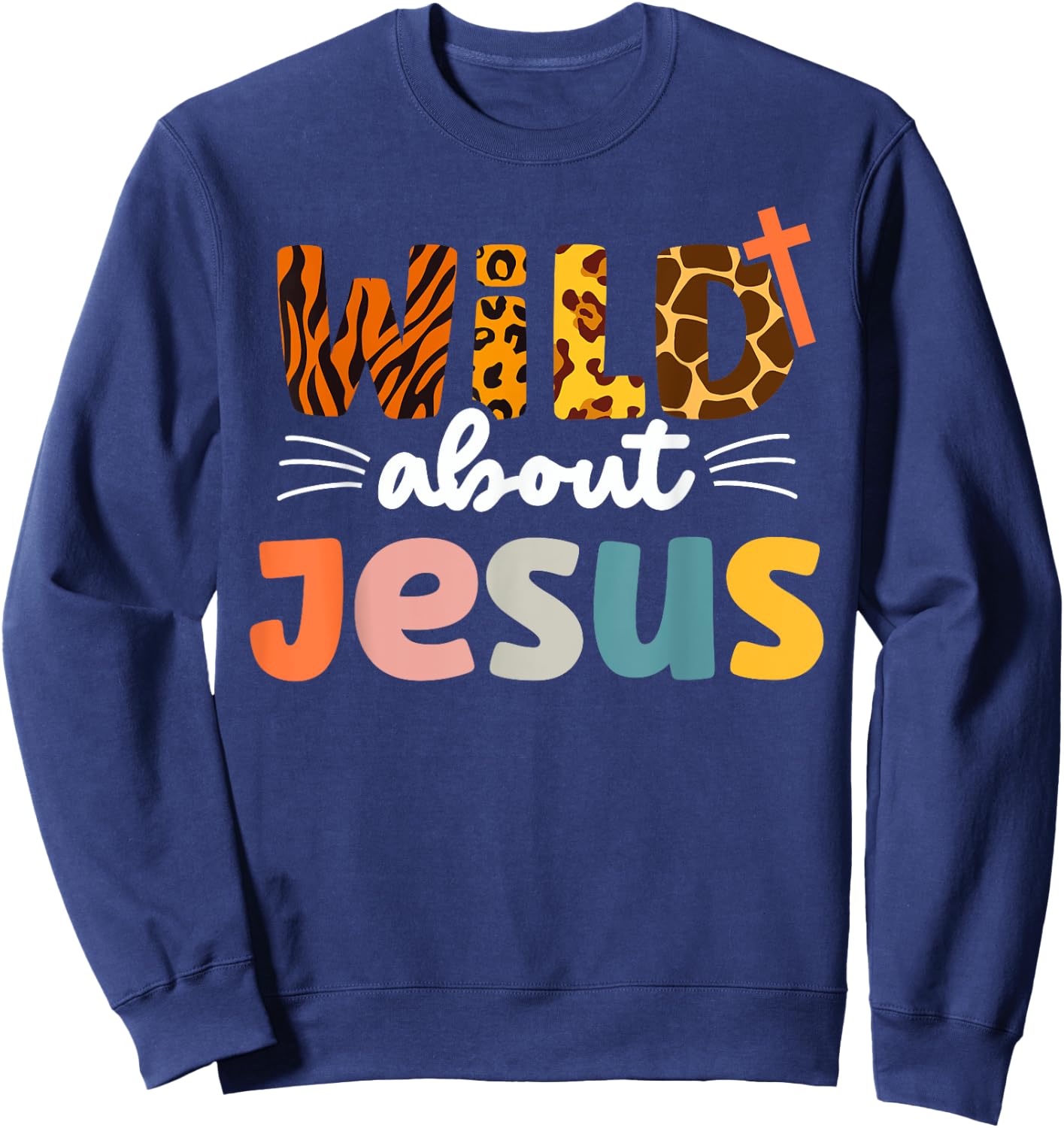 Cute Wild About Jesus Leopard Christ and Christianity Sweatshirt - Sweatshirt | Navy