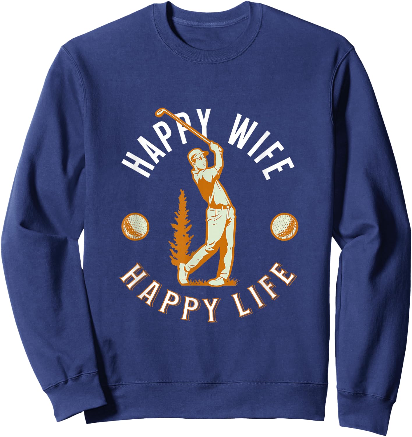 Happy Wife, Happy Life - Funny Golf Game for Happy Marriage Sweatshirt - Sweatshirt | Navy