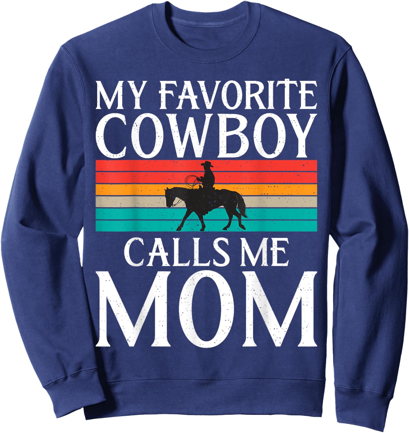My favorite Cowboy calls me Mom Rodeo Sweatshirt - Sweatshirt | Navy