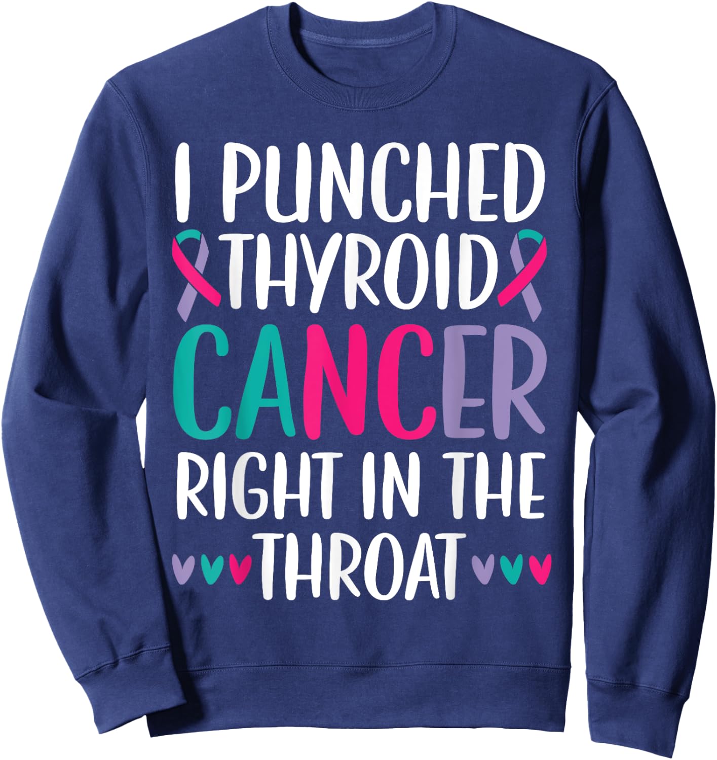 I Punched Thyroid Cancer Right In The Throat Beat Cancer Sweatshirt - Sweatshirt | Navy