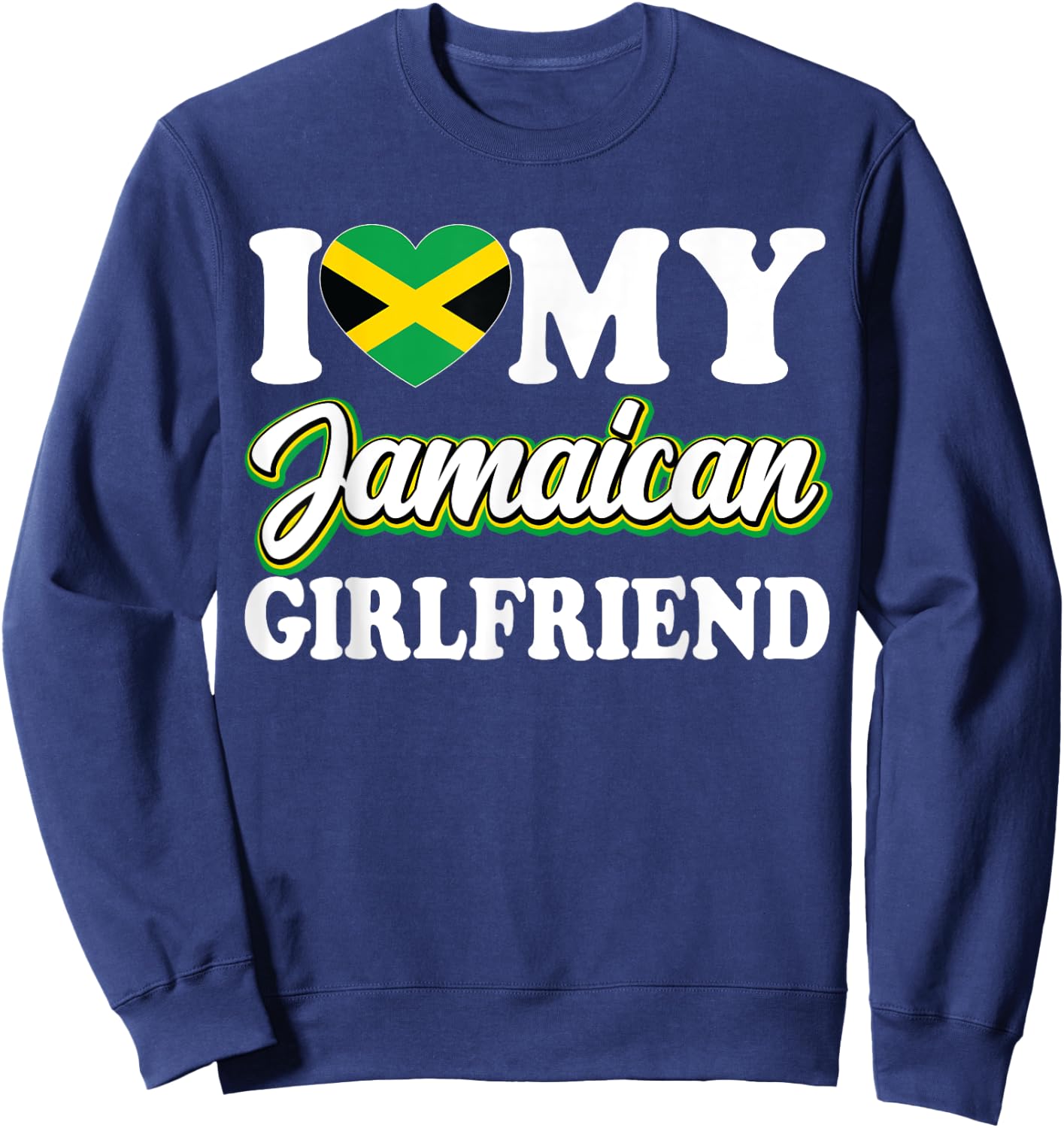 I Love My Jamaican Girlfriend Jamaican Flag Heart Girlfriend Sweatshirt - Sweatshirt | Navy