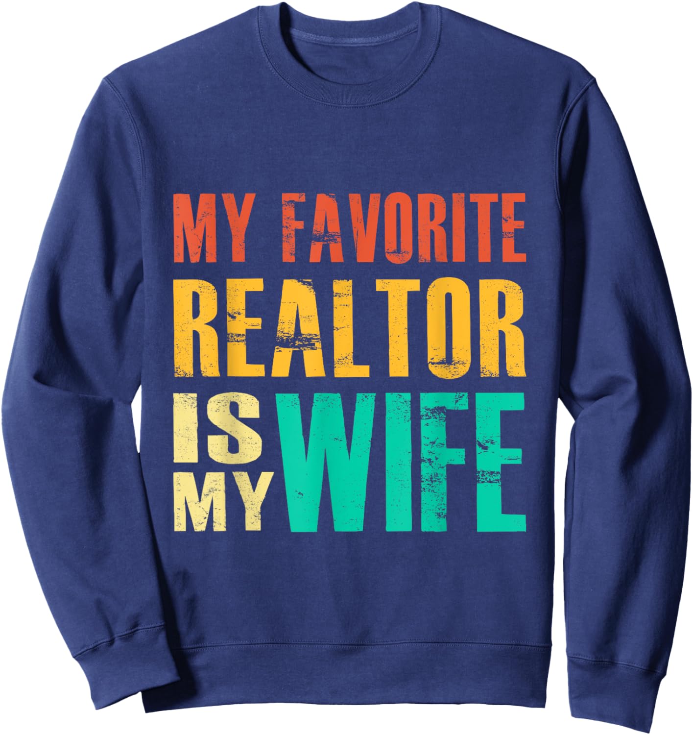My Favorite Realtor Is My Wife Sweatshirt - Sweatshirt | Navy
