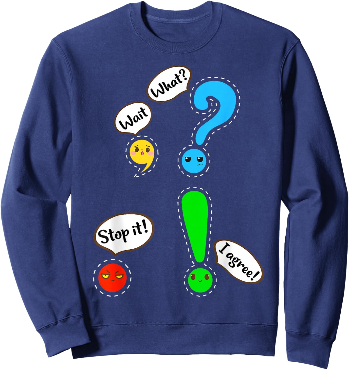 Funny Grammar Punctuation English Teacher Wait, What? Stop. Sweatshirt - Sweatshirt | Navy