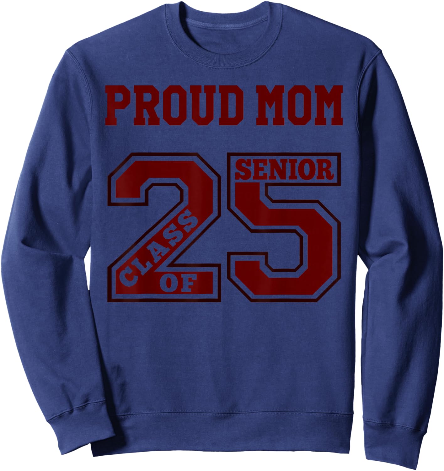 Proud Mom 25 Senior - Maroon- Class of 2025 Senior Proud Mom Sweatshirt - Sweatshirt | Navy