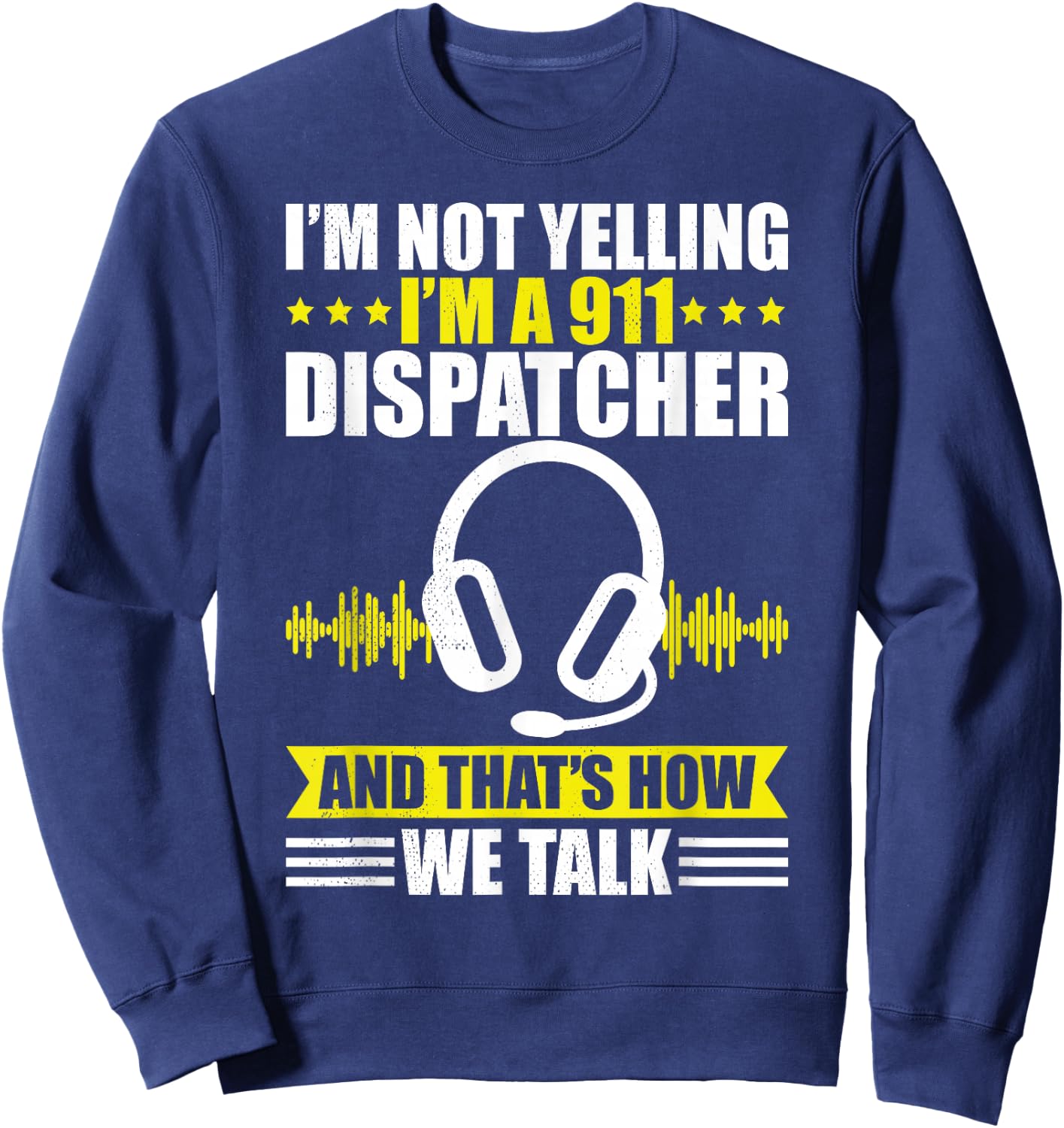 Dispatcher i´m not yelling funny 911 work dispatch Sweatshirt - Sweatshirt | Navy