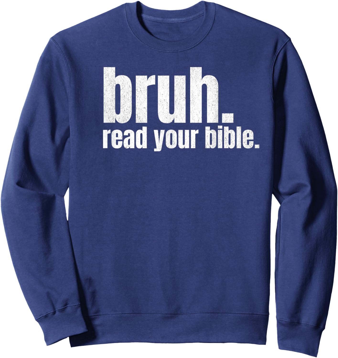 Bruh Meme Read Your Bible God Funny Modern Christian Church Sweatshirt - Sweatshirt | Navy