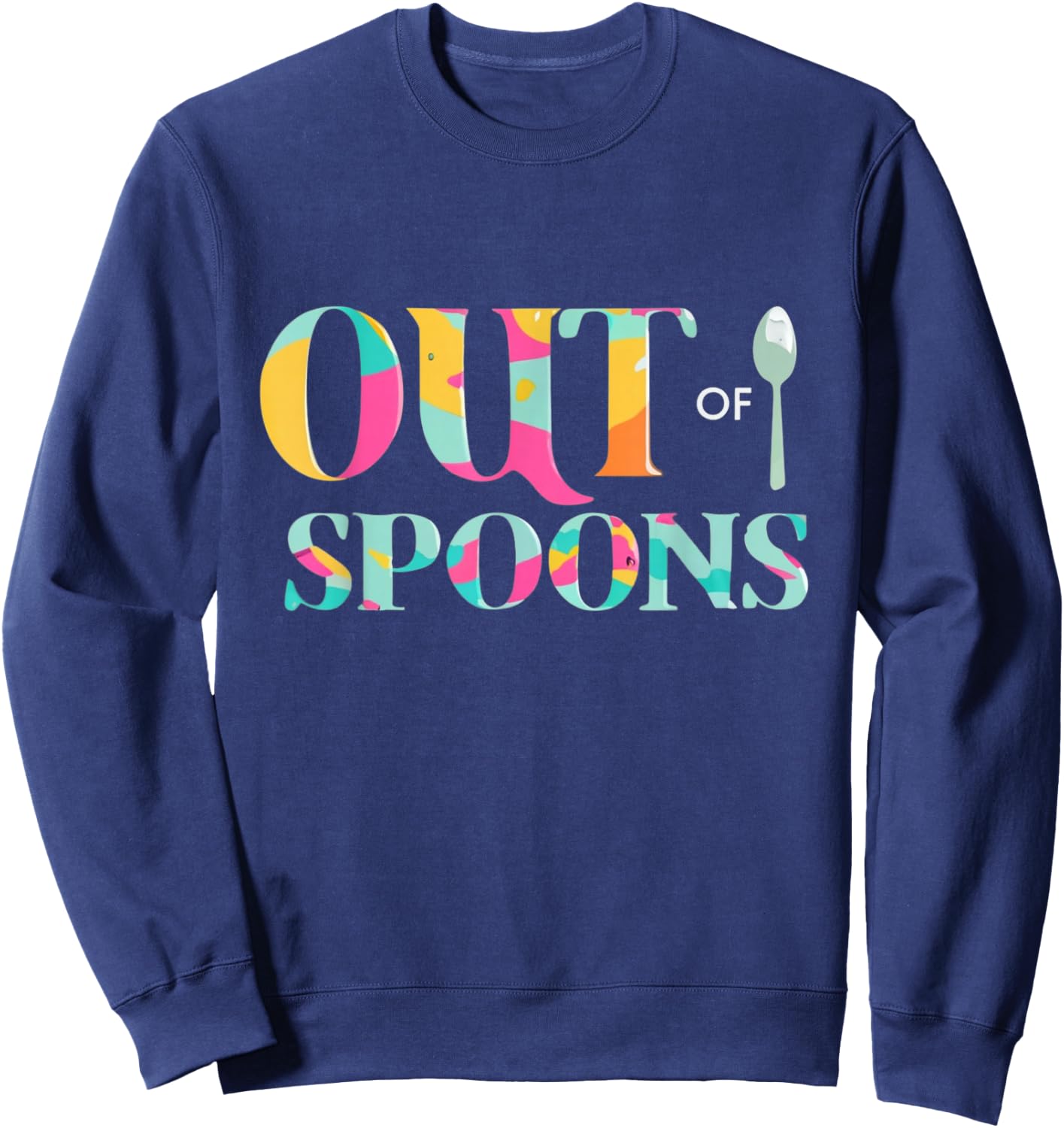 Out Of Spoons Funny Spoon Theory Chronic Illness Depression Sweatshirt - Sweatshirt | Navy