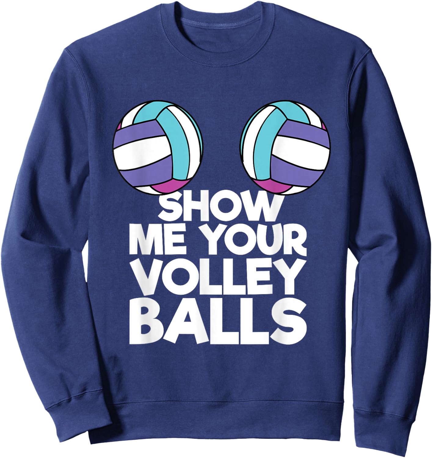 Show Me Your Volleyballs Funny Volleyball Player Men Women Sweatshirt - Sweatshirt | Navy