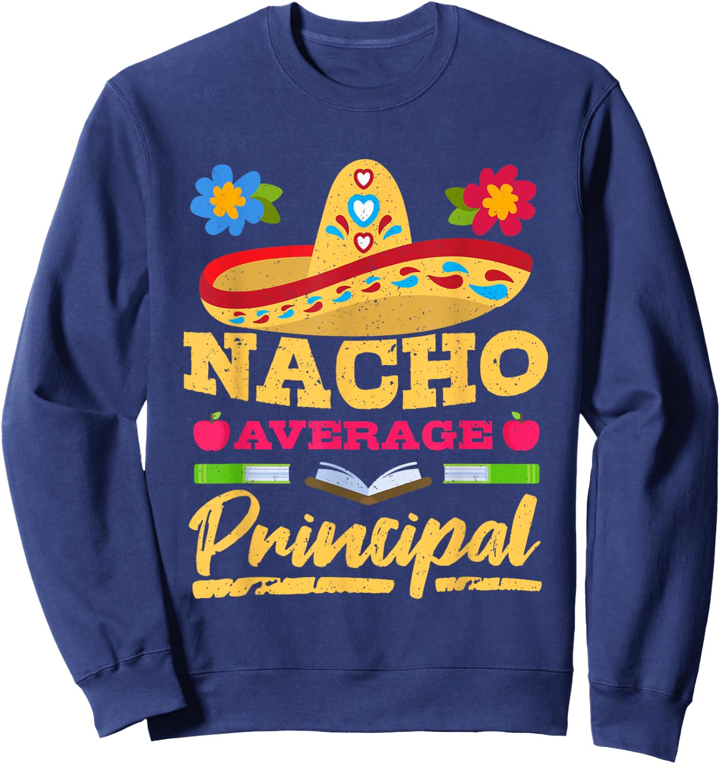 Nacho Average Principal Cinco de Mayo Mexican Fiesta Party Sweatshirt - Sweatshirt | Navy