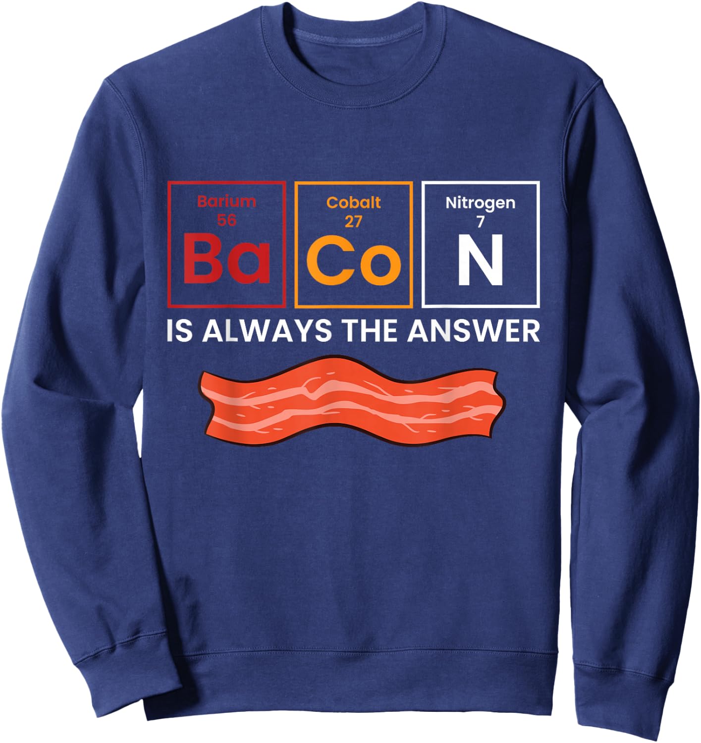 Bacon is Always The Answer Love Bacon Sweatshirt - Sweatshirt | Navy