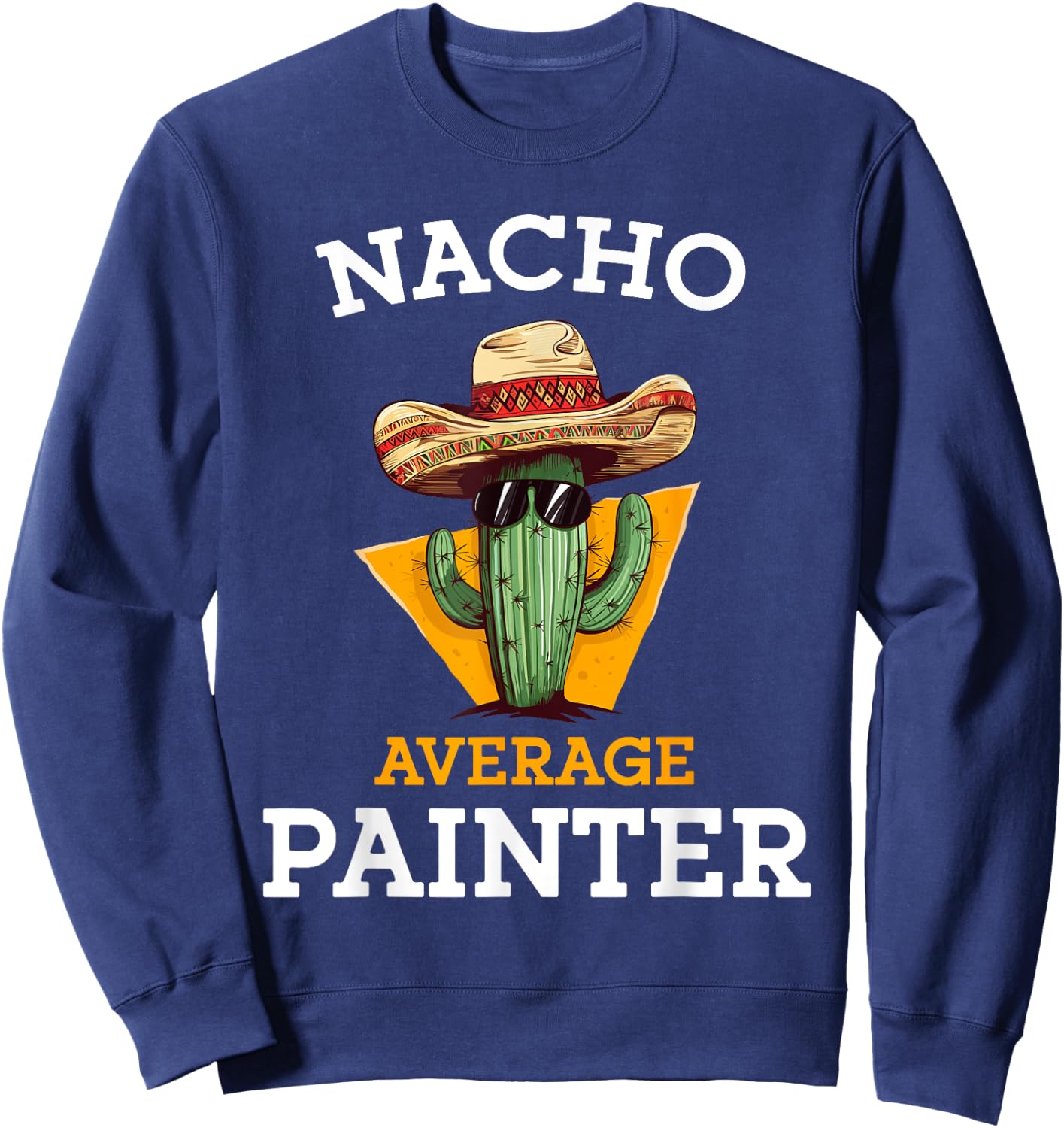 Nacho Average Painter Funny Mexican Contractor Car Painter Sweatshirt - Sweatshirt | Navy