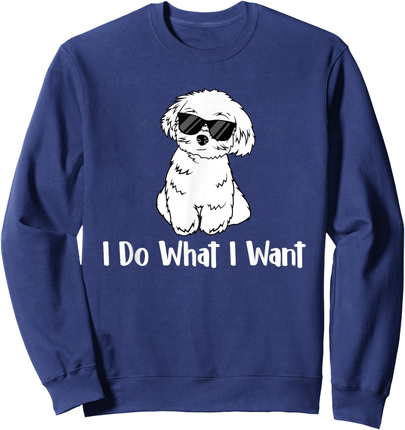 I Do What I Want - Maltese Lover Puppy Trainer Dog Lover Men Women Kids Sweatshirt - Sweatshirt | Navy