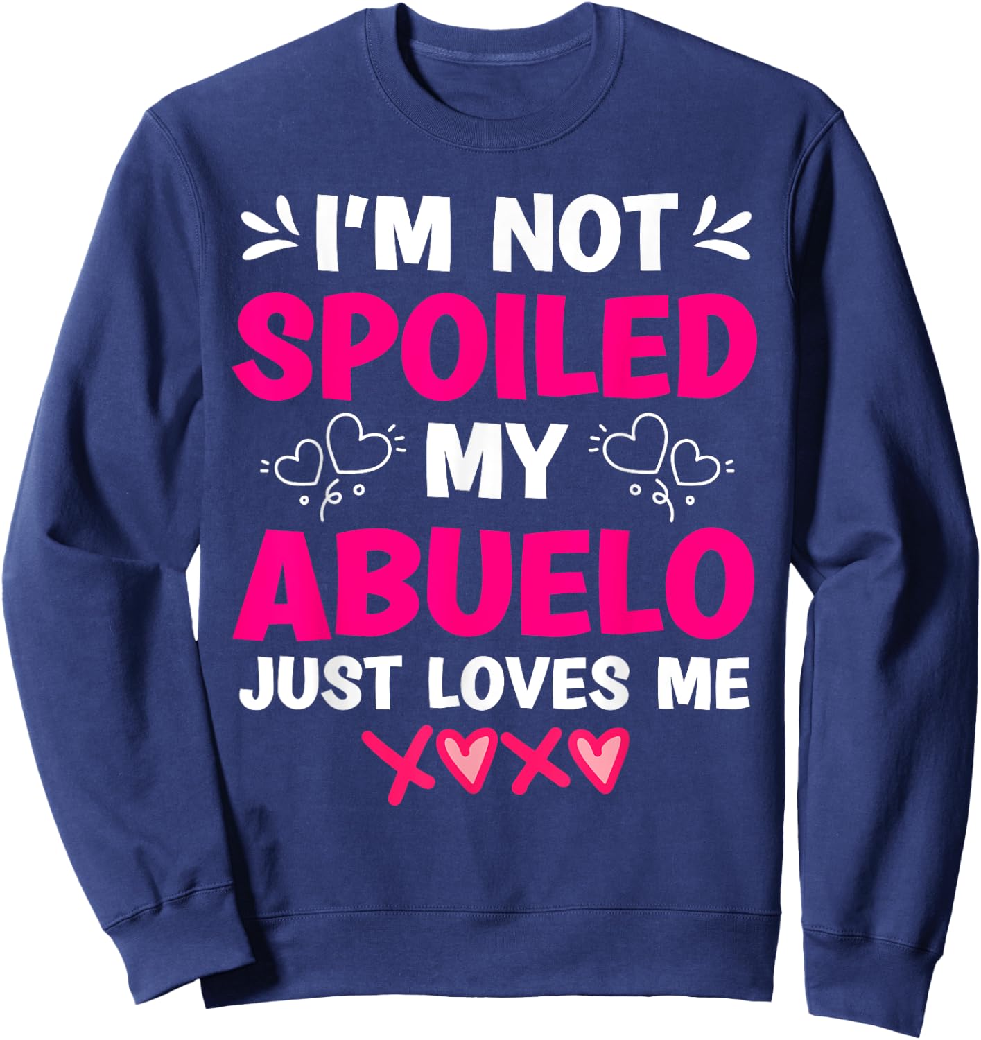 I'm Not Spoiled My Abuelo Just Loves Me Granddaughter Girls Sweatshirt - Sweatshirt | Navy