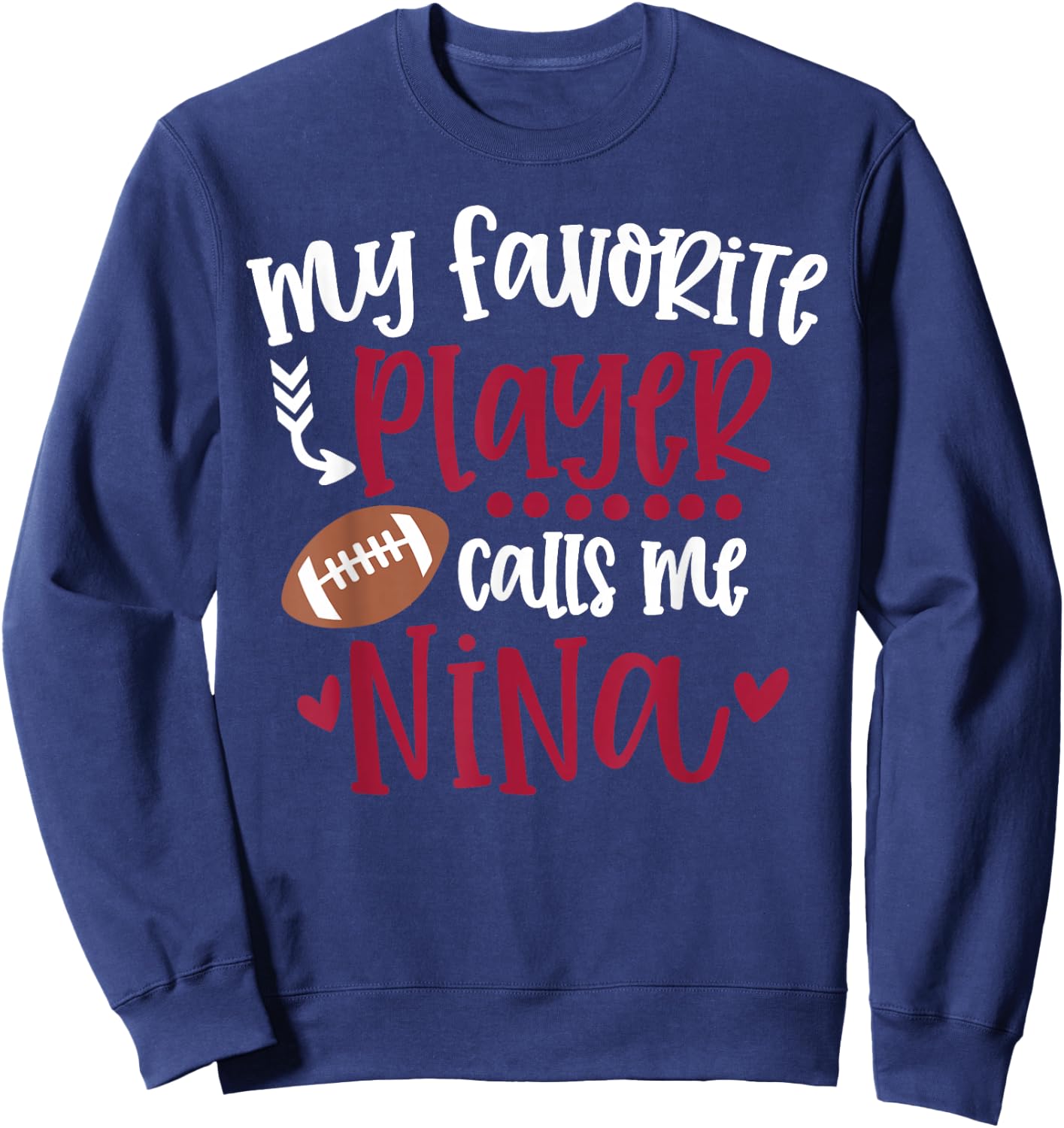 My Favorite Football Player Calls Me Nina Football Nina Sweatshirt - Sweatshirt | Navy