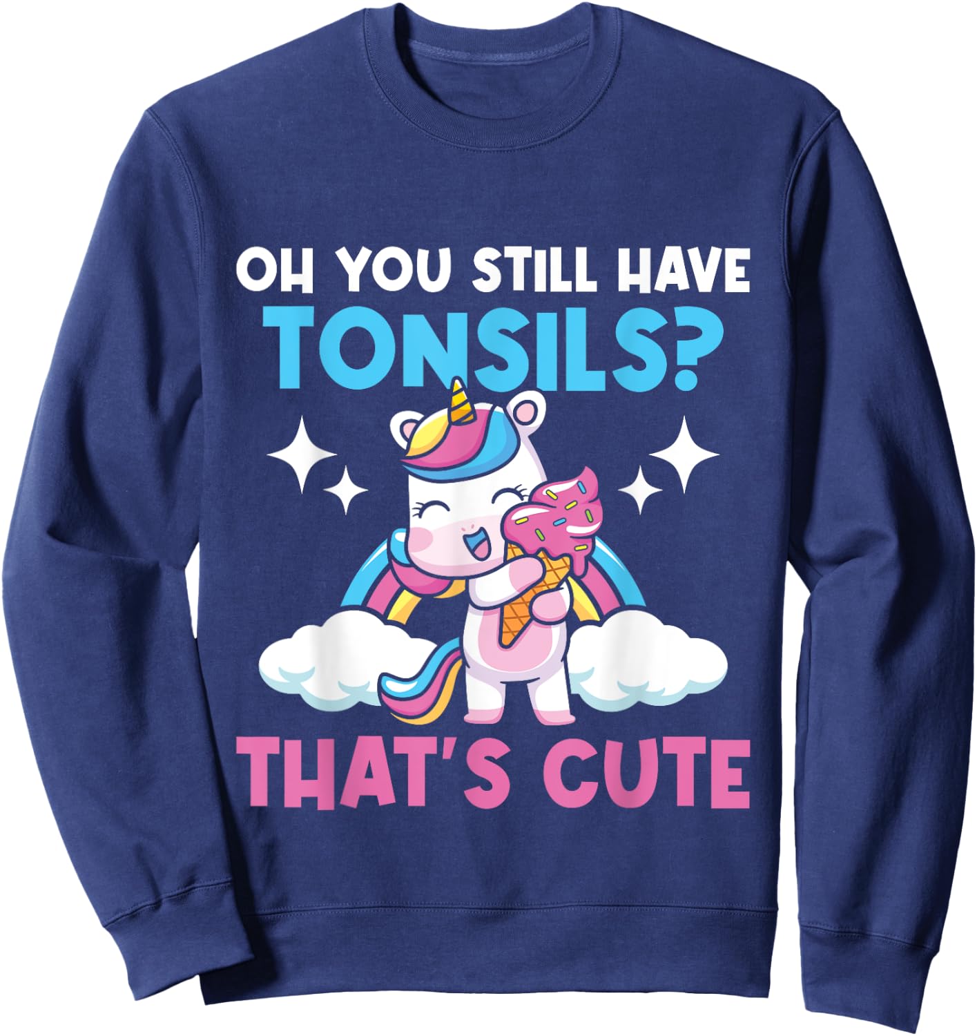 Oh You Still Have Tonsils - Unicorn Tonsillectomy Survivor Sweatshirt - Sweatshirt | Navy