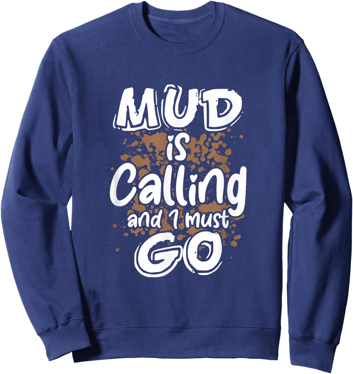 Mud Is Calling And I Must Go Mud Bogging Mudding Sweatshirt - Sweatshirt | Navy