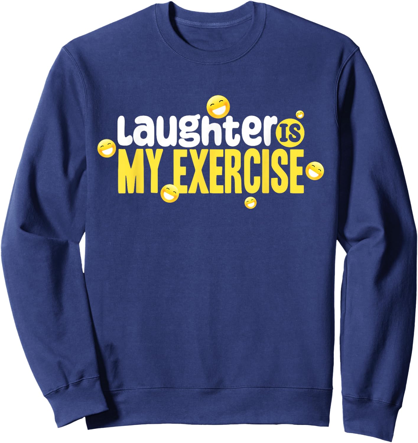 Laughter Is My Exercise! Laughter Meditation Laughing Sweatshirt - Sweatshirt | Navy