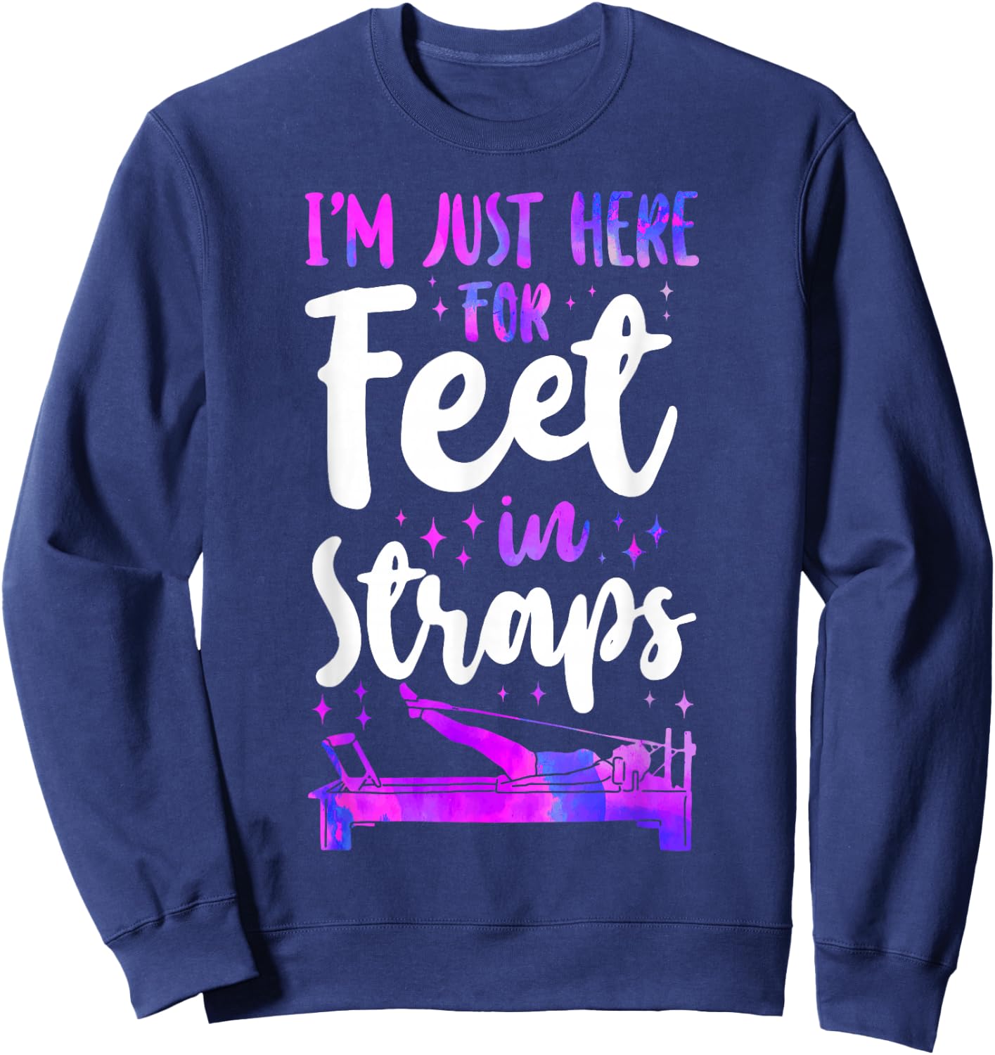 Pilates Instructor Teacher I'm Just Here For Feet In Straps Sweatshirt - Sweatshirt | Navy