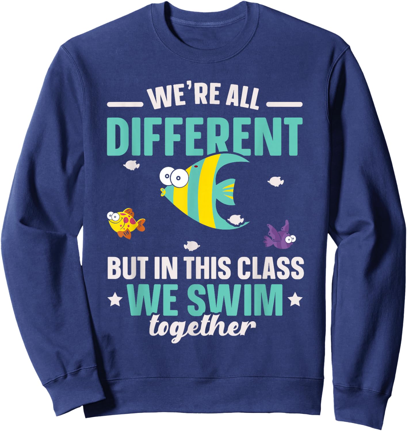 Teacher We All Different But in This Class We Swim Together Sweatshirt - Sweatshirt | Navy