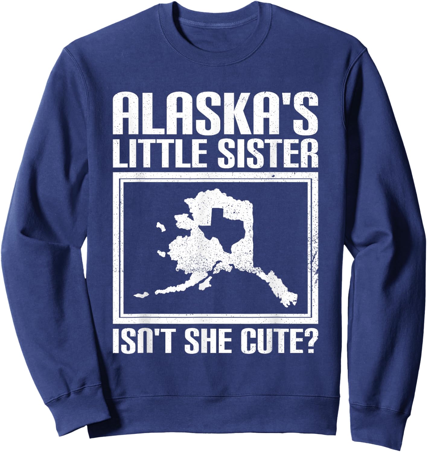 Funny Alaska Day Cute Texas Little Sister Alaska State Pride Sweatshirt - Sweatshirt | Navy