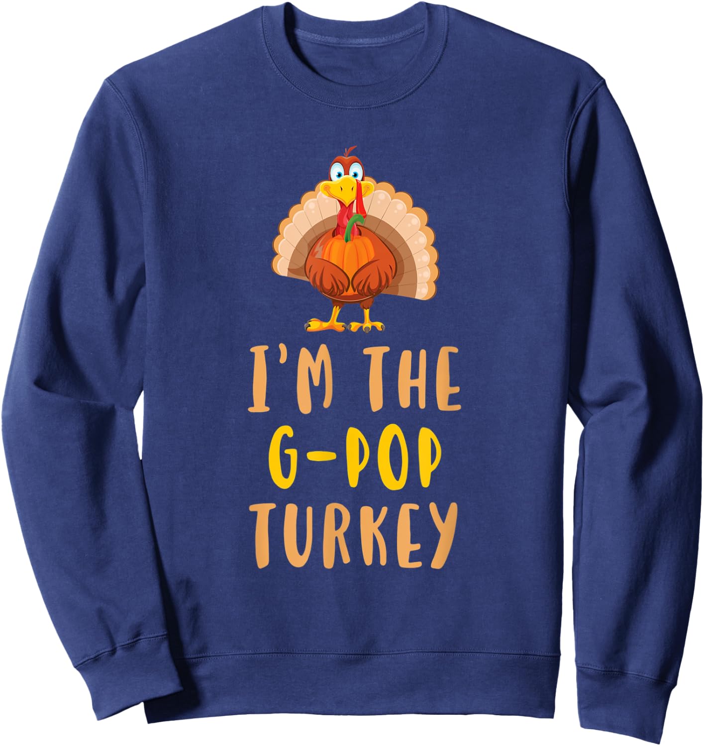 I'm The G-Pop Turkey Family Thanksgiving GPop Sweatshirt - Sweatshirt | Navy